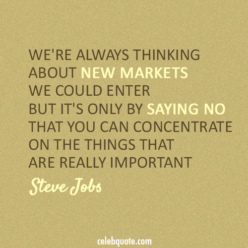 Steve Jobs Quote (About new markets focus decline concentrate)
