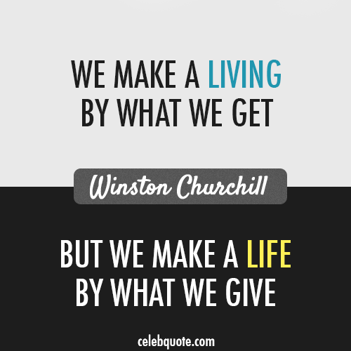 Winston Churchill Quote (About take living life give)