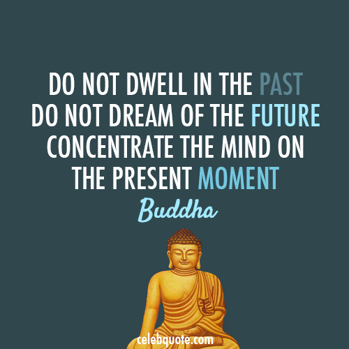 Buddha Quote (About present past now future)