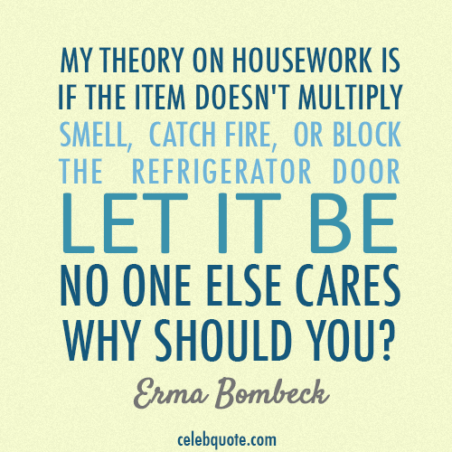 Erma Bombeck Quote (About wife mum mother housework)