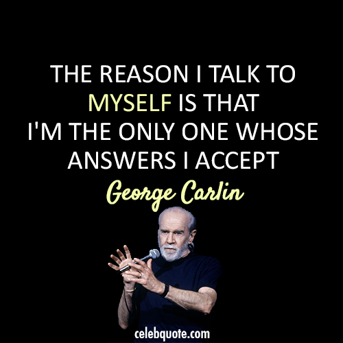 George Carlin Quote (About question myself answers)