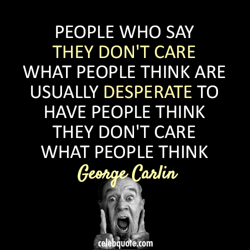 George Carlin Quote (About truth think care) - CQ George Carlin Quote (About truth think care) - CQ