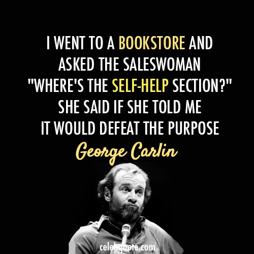 George Carlin Quote (About self helf funny bookstore)
