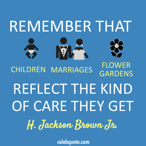 H. Jackson Brown Jr. Quote (About marriage flower children care)