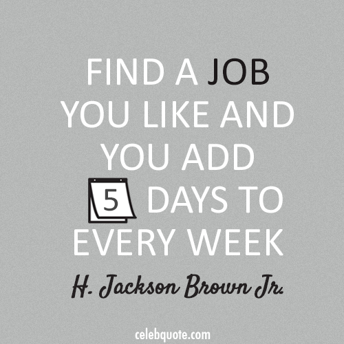 H. Jackson Brown Jr. Quote (About success job days career)