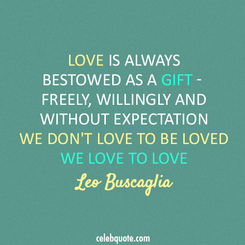 Leo Buscaglia Quote (About love gift expectation be loved) - CQ