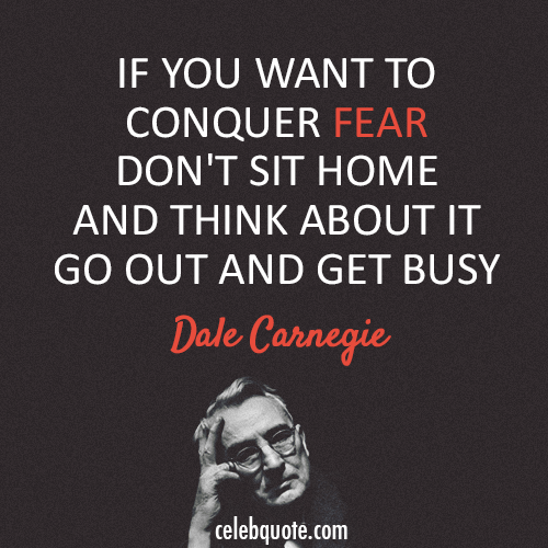 Dale Carnegie Quote About Fear Busy Cq