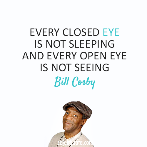 Bill Cosby Quote (About sleep eyes)