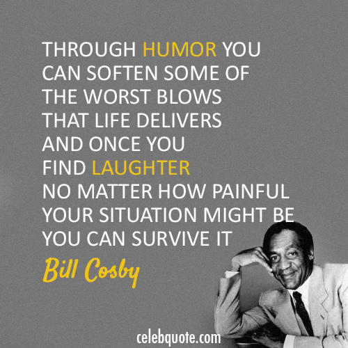 Bill Cosby Quote (About survive laughter humor)