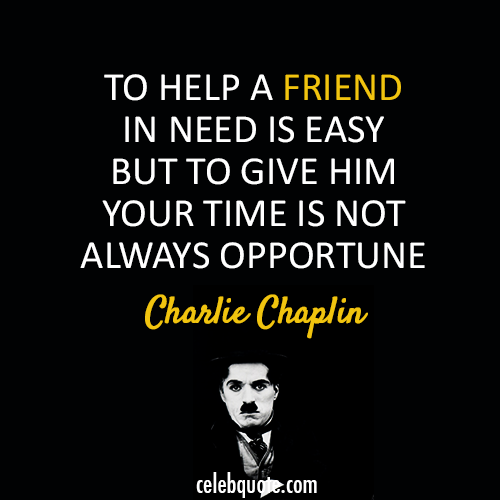Charlie Chaplin Quote (About time friend)
