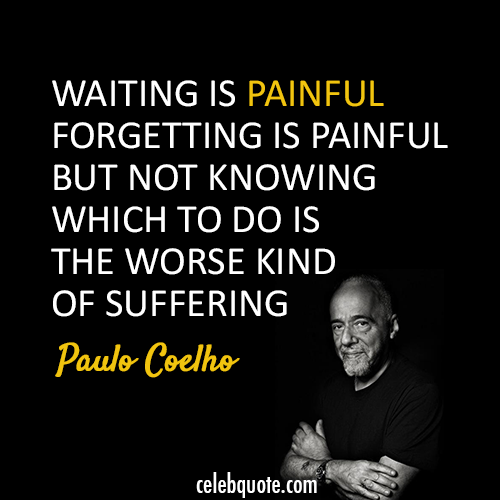 Paulo Coelho Quote (About waiting suffering painful)