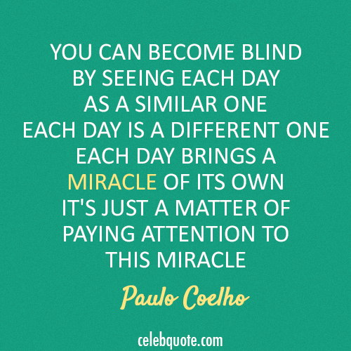 Paulo Coelho  Quote (About miracle day blind)