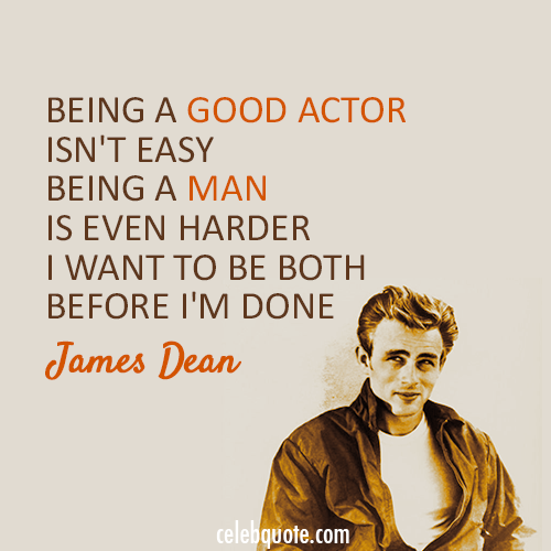 James Dean  Quote (About man actor acting)