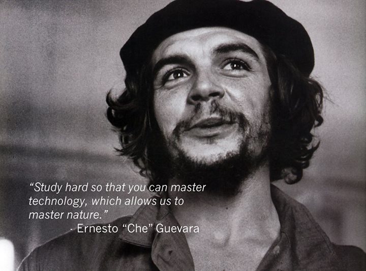 Ernesto Che Guevara Quote (About technology study nature)