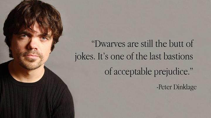 Peter Dinklage Quote (About prejudice joke dwarves)