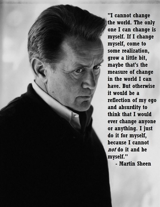 Martin Sheen Quote (About world myself change)